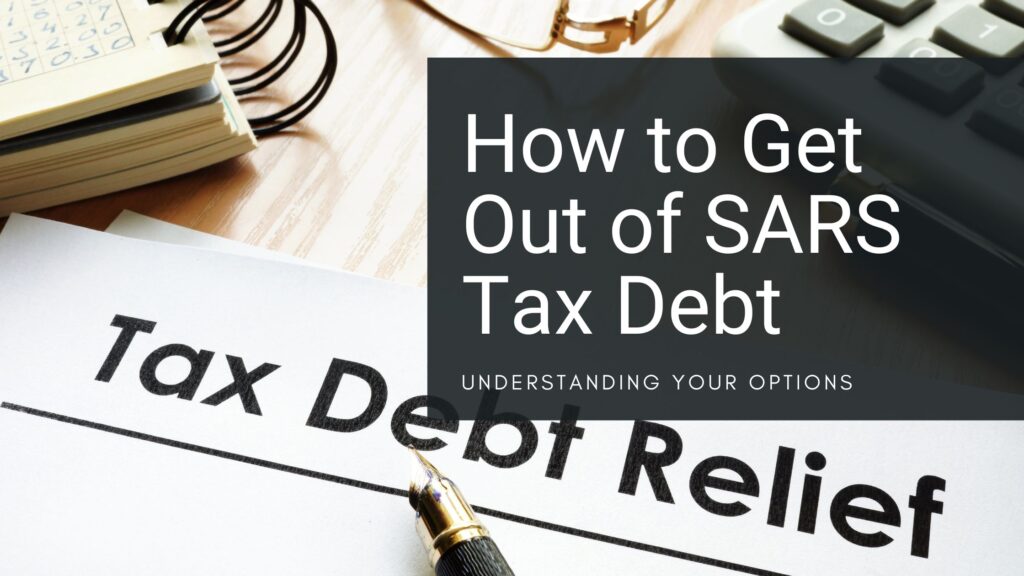 How to Get Out of SARS Tax Debt: Understanding Your Options